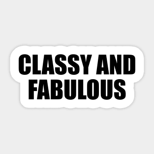 Classy and fabulous - fun quote Sticker